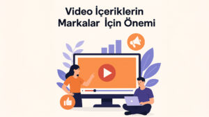 Dijital Pazarlama Dünyasında Video İçerikler